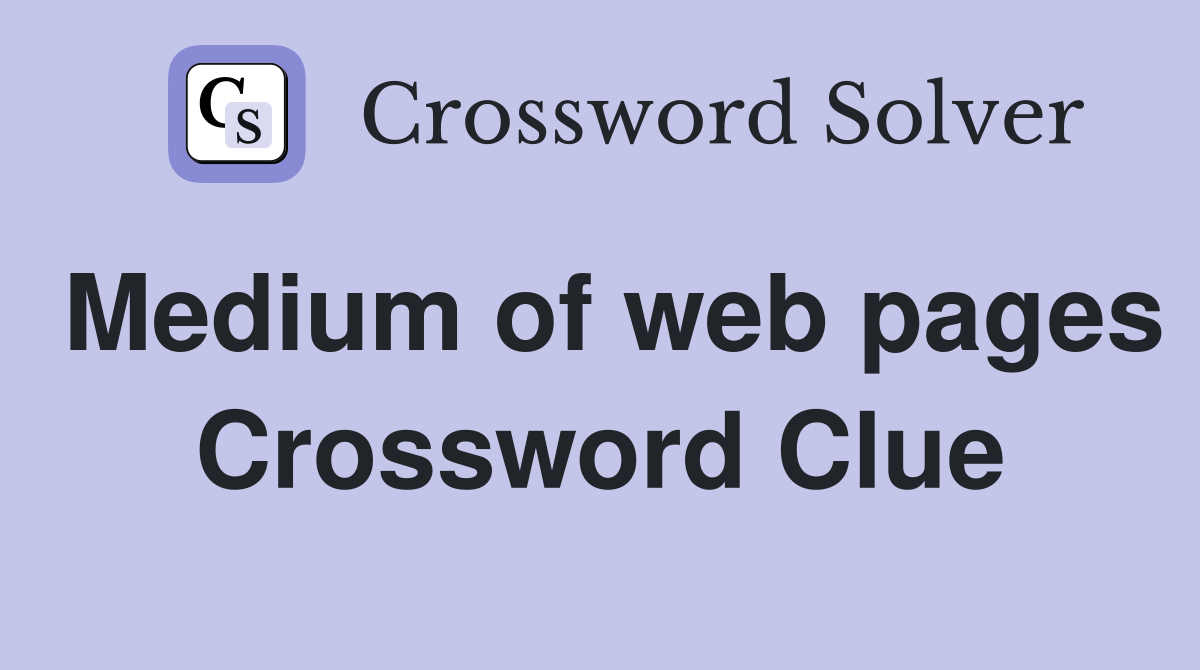 Medium of web pages Crossword Clue
