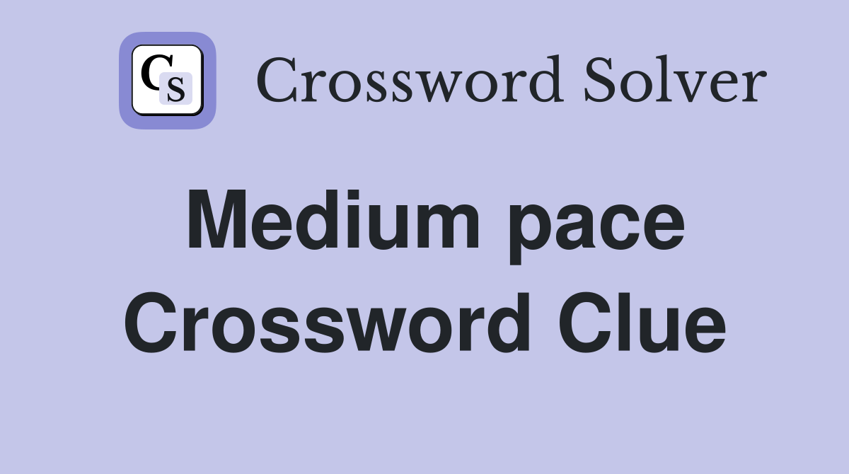 Medium pace Crossword Clue