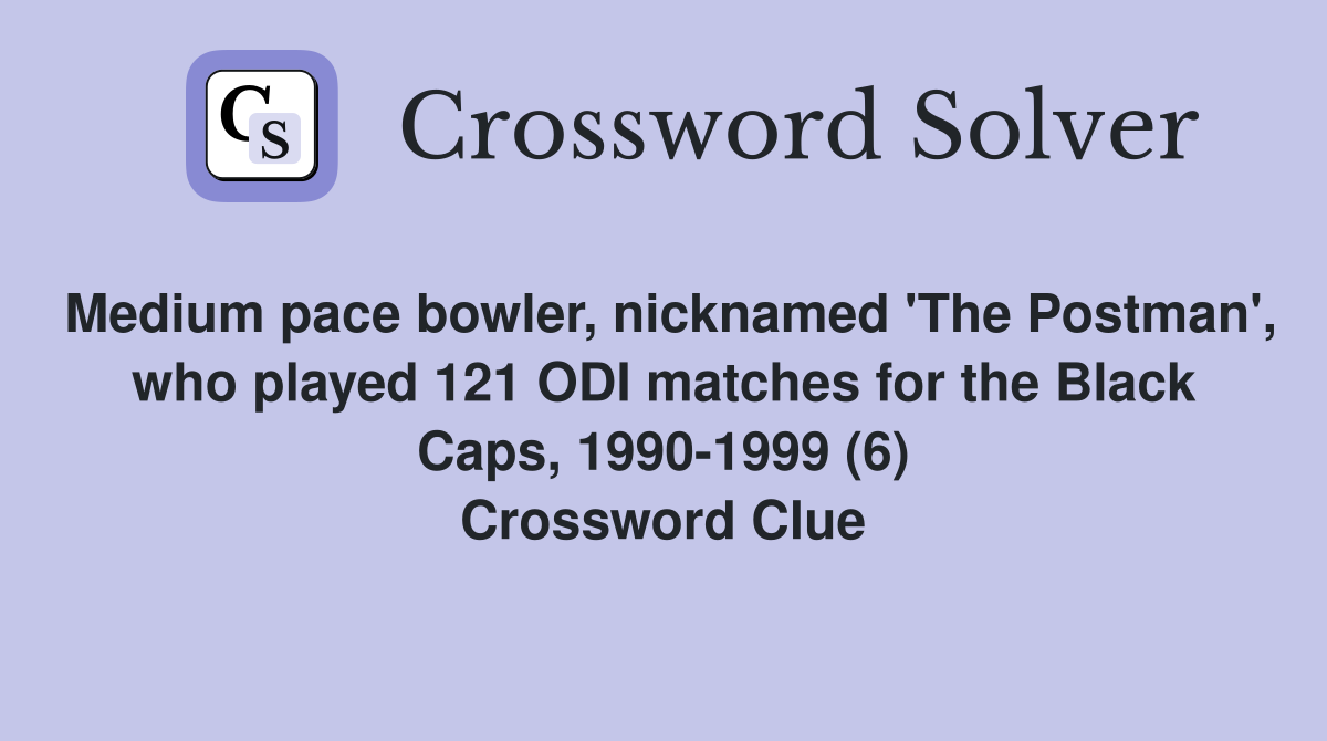 Medium pace bowler, nicknamed 'The Postman', who played 121 ODI matches for the Black Caps, 1990-1999 (6) Crossword Clue