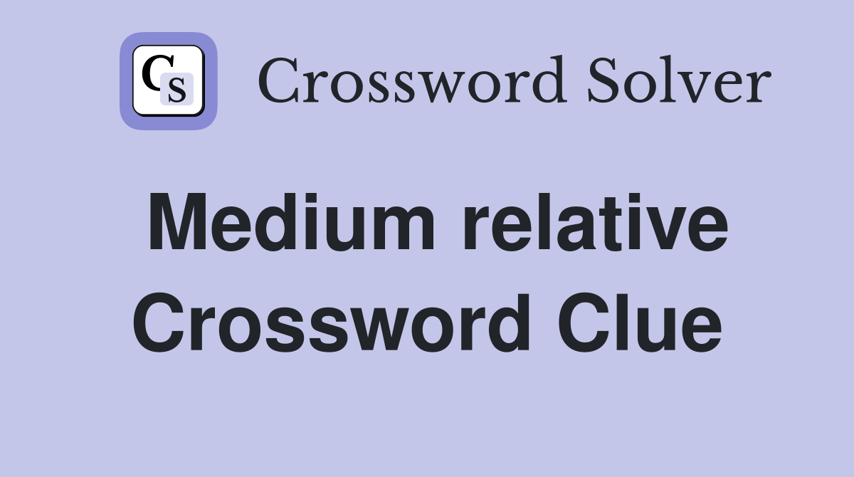 Medium relative Crossword Clue