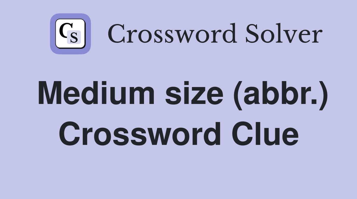 Medium size (abbr.) Crossword Clue