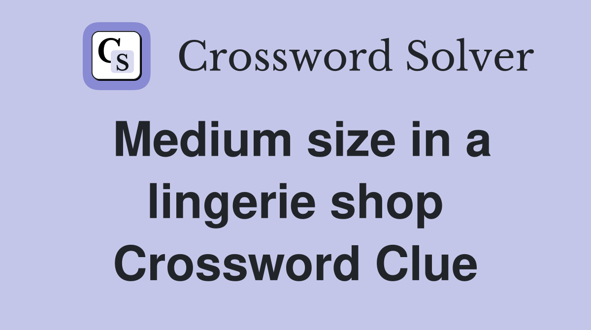 Medium size in a lingerie shop Crossword Clue