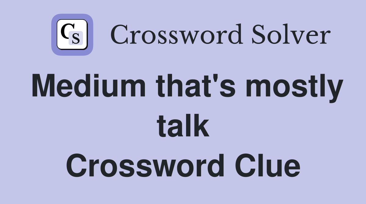Medium that's mostly talk Crossword Clue