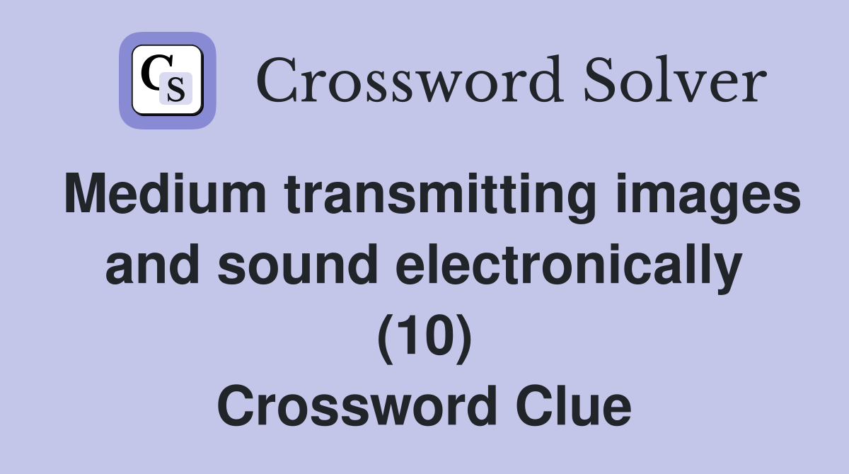 Medium transmitting images and sound electronically (10) Crossword Clue