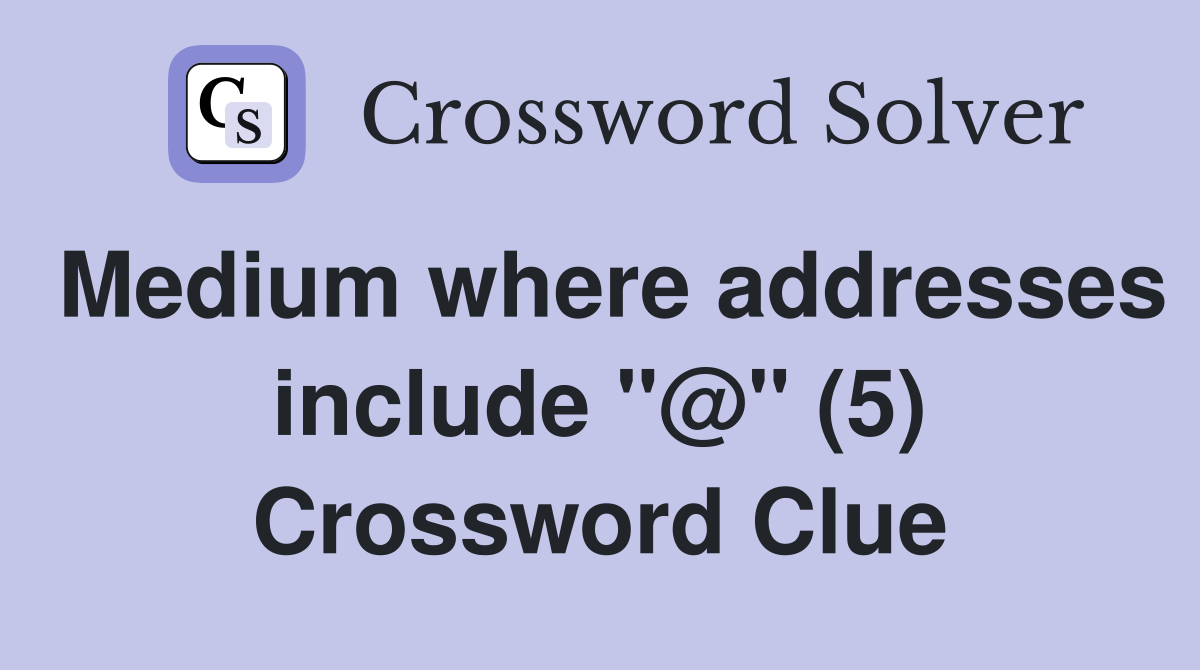 Medium where addresses include "@" (5) Crossword Clue