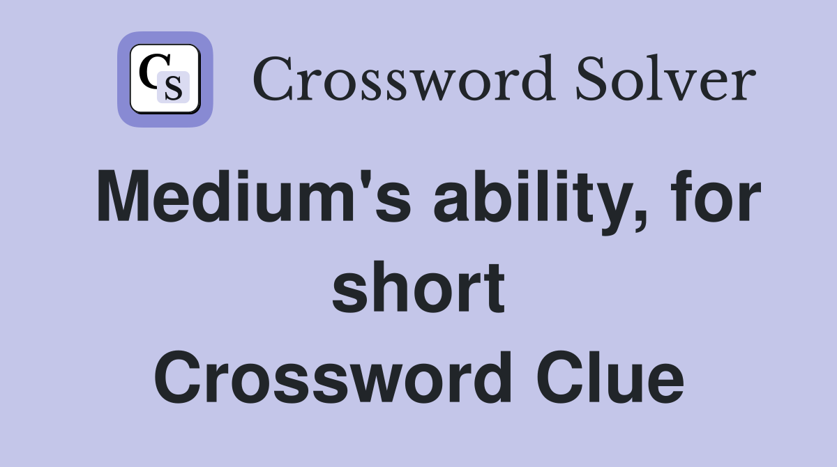 Medium's ability, for short Crossword Clue