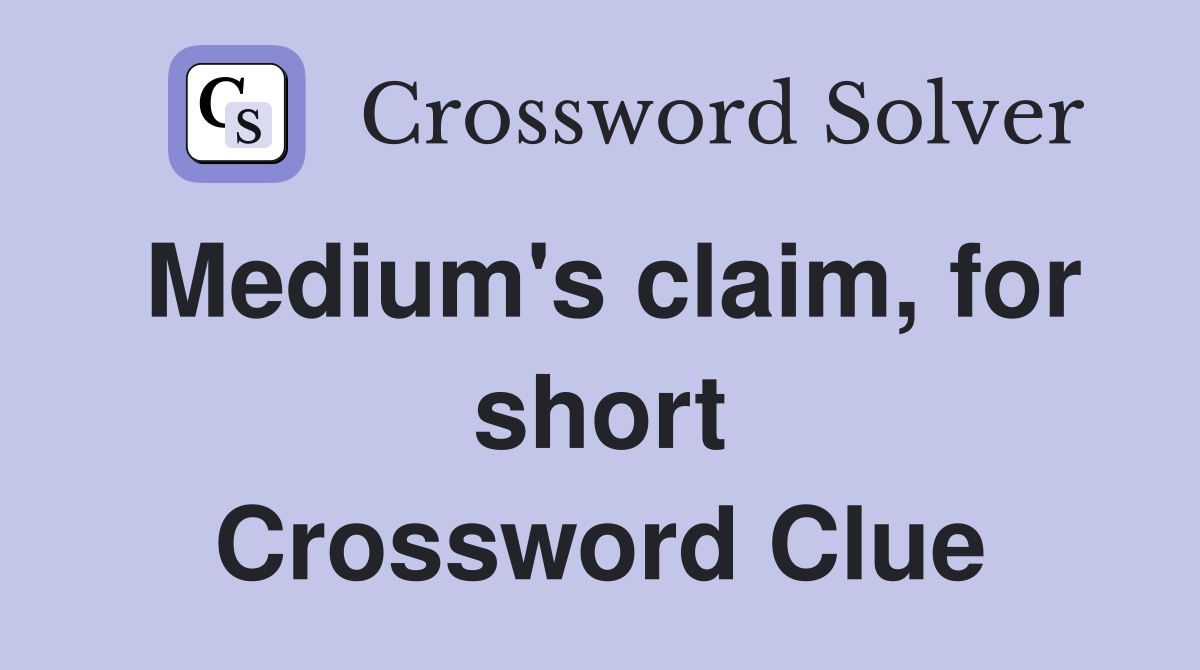 Medium's claim, for short Crossword Clue