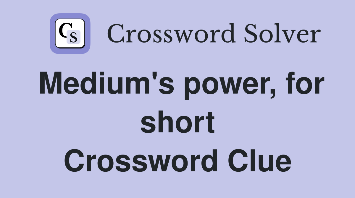 Medium's power, for short Crossword Clue
