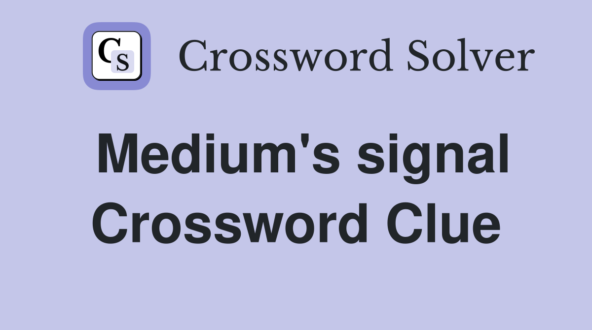 Medium's signal Crossword Clue