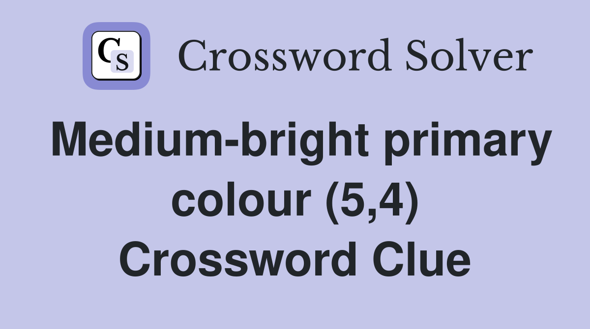 Medium-bright primary colour (5,4) Crossword Clue