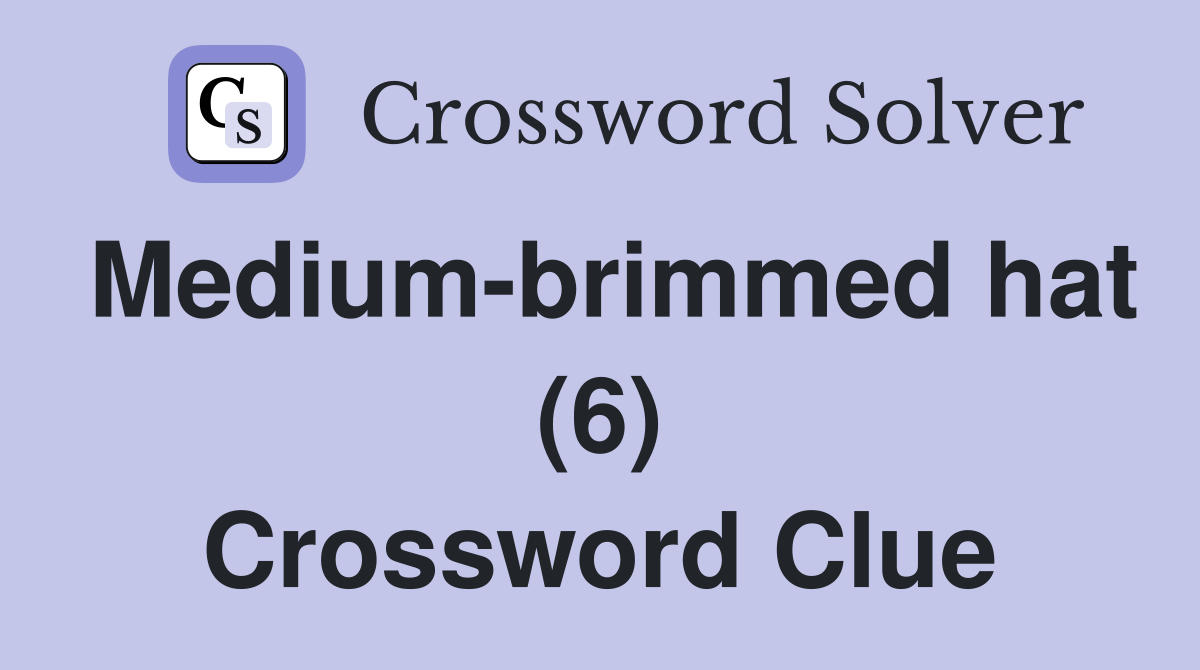 Medium-brimmed hat (6) Crossword Clue