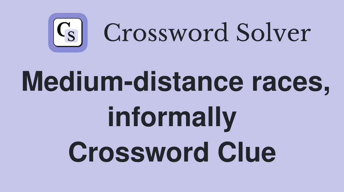 Medium-distance races, informally Crossword Clue