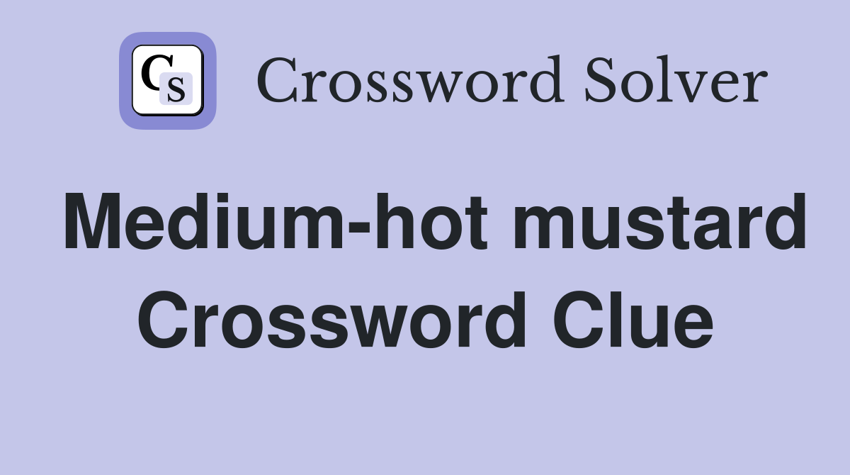 Medium-hot mustard Crossword Clue