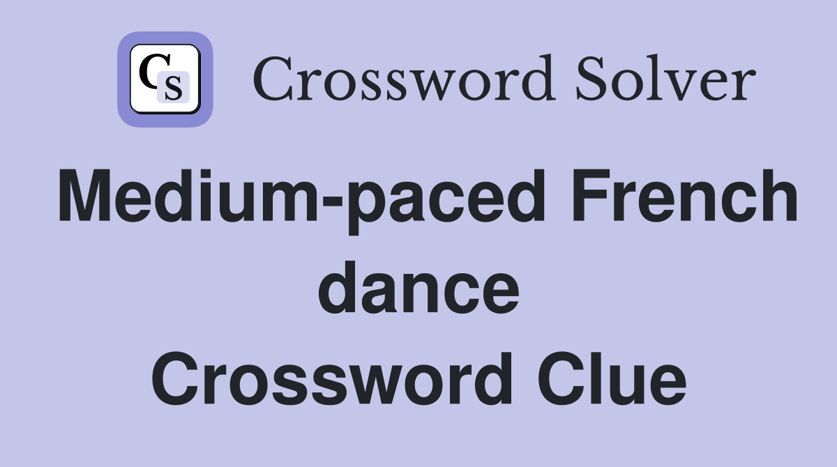 Medium-paced French dance Crossword Clue