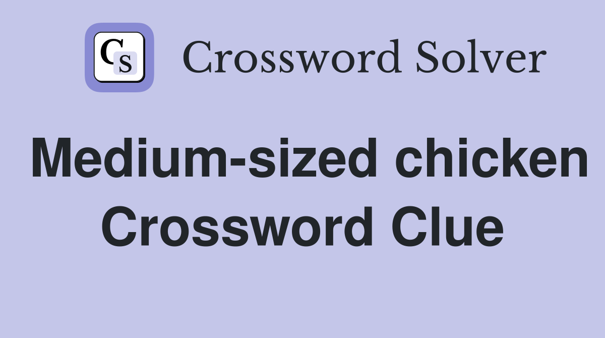 Medium-sized chicken Crossword Clue