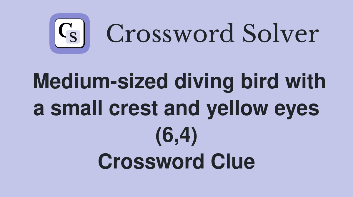 Medium-sized diving bird with a small crest and yellow eyes (6,4) Crossword Clue