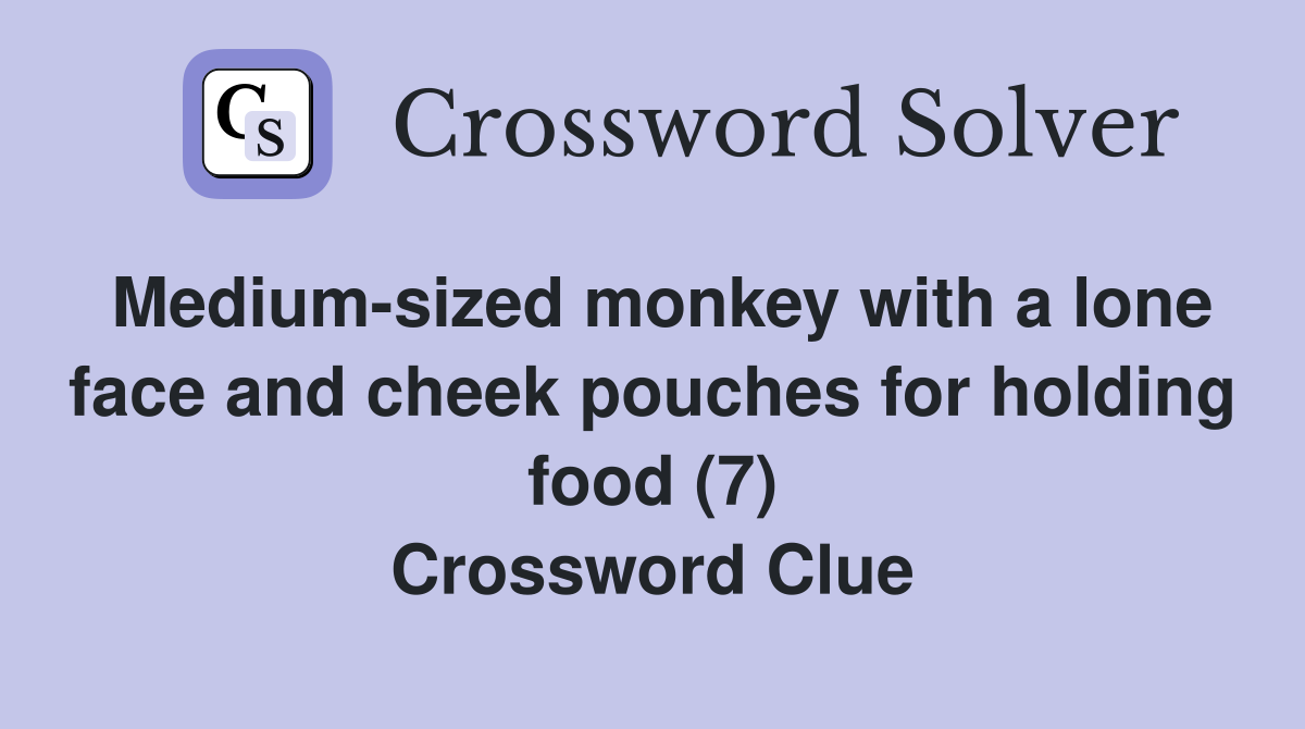 Medium-sized monkey with a lone face and cheek pouches for holding food (7) Crossword Clue