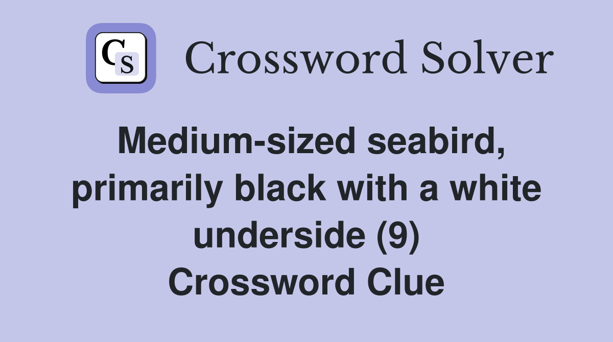 Medium-sized seabird, primarily black with a white underside (9) Crossword Clue