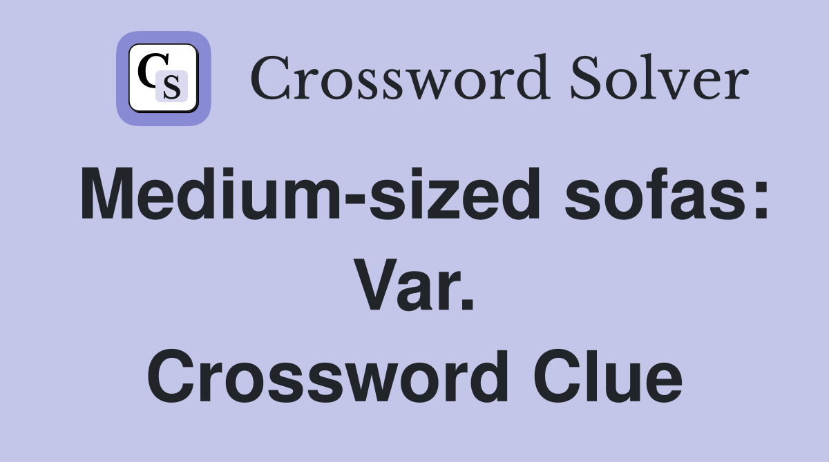 Medium-sized sofas: Var. Crossword Clue