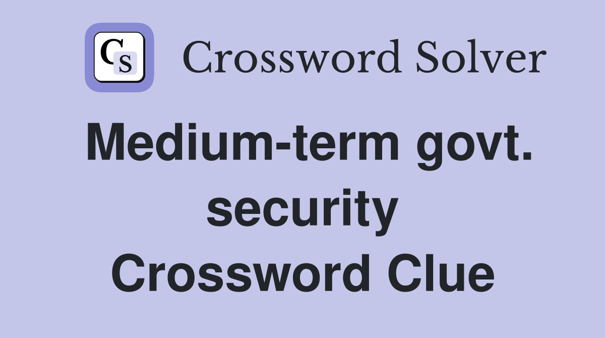 Medium-term govt. security Crossword Clue