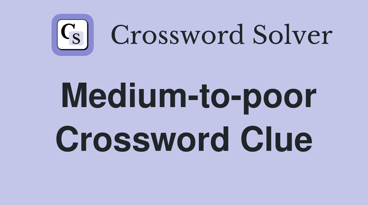 Medium-to-poor Crossword Clue