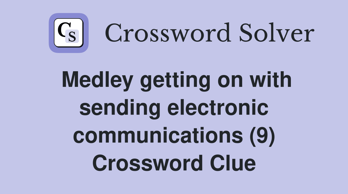 Medley getting on with sending electronic communications (9) Crossword Clue