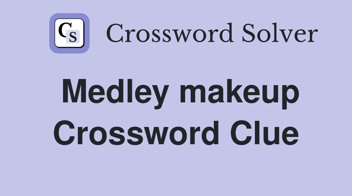 Medley makeup Crossword Clue