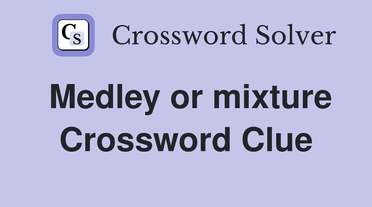 Medley or mixture Crossword Clue