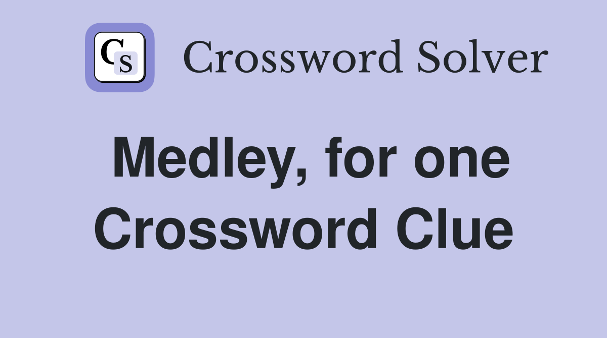 Medley, for one Crossword Clue