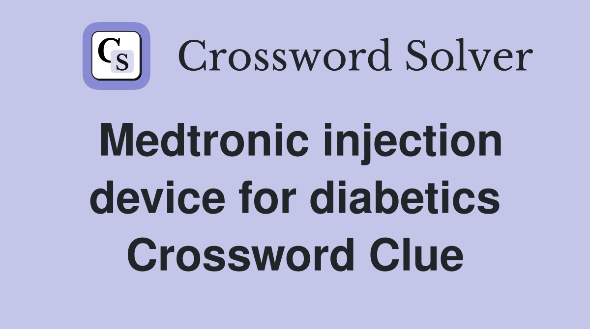 Medtronic injection device for diabetics Crossword Clue