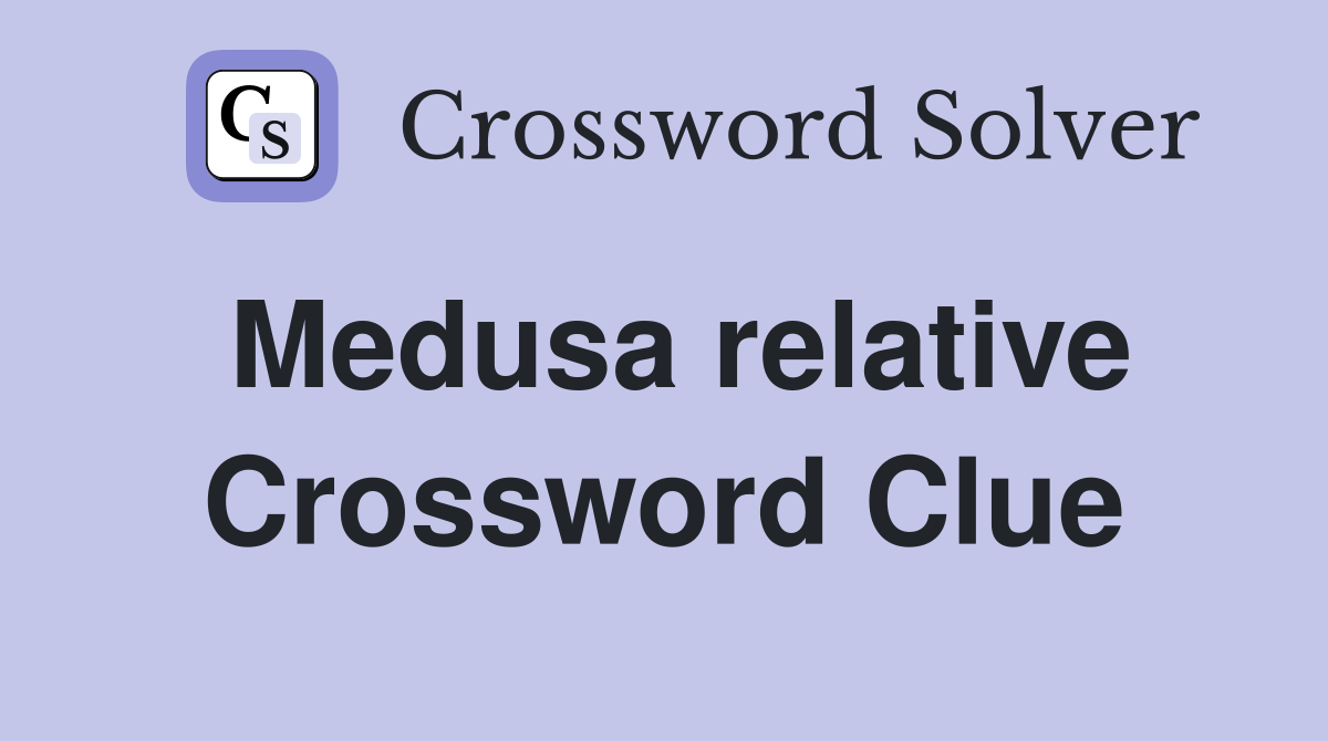 Medusa relative Crossword Clue