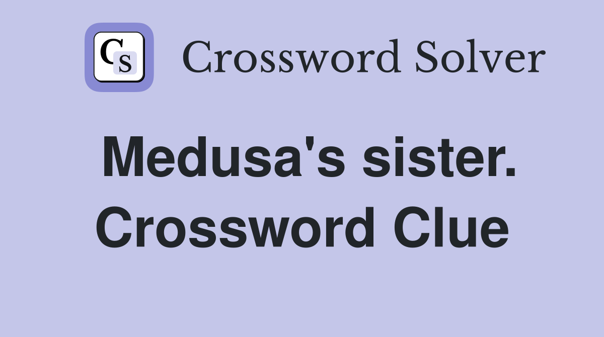 Medusa's sister. Crossword Clue