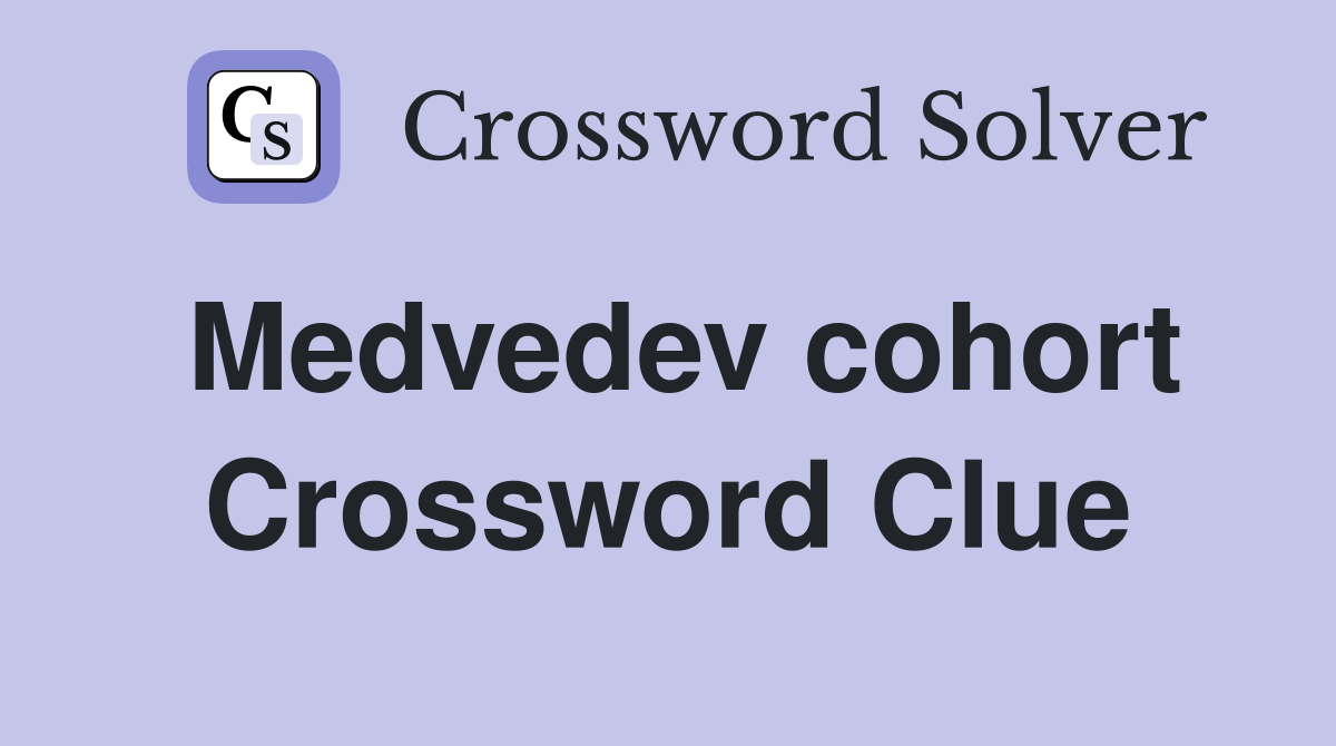 Medvedev cohort Crossword Clue