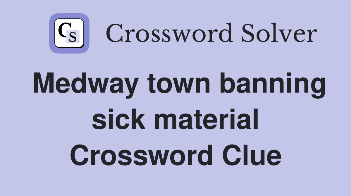 Medway town banning sick material Crossword Clue
