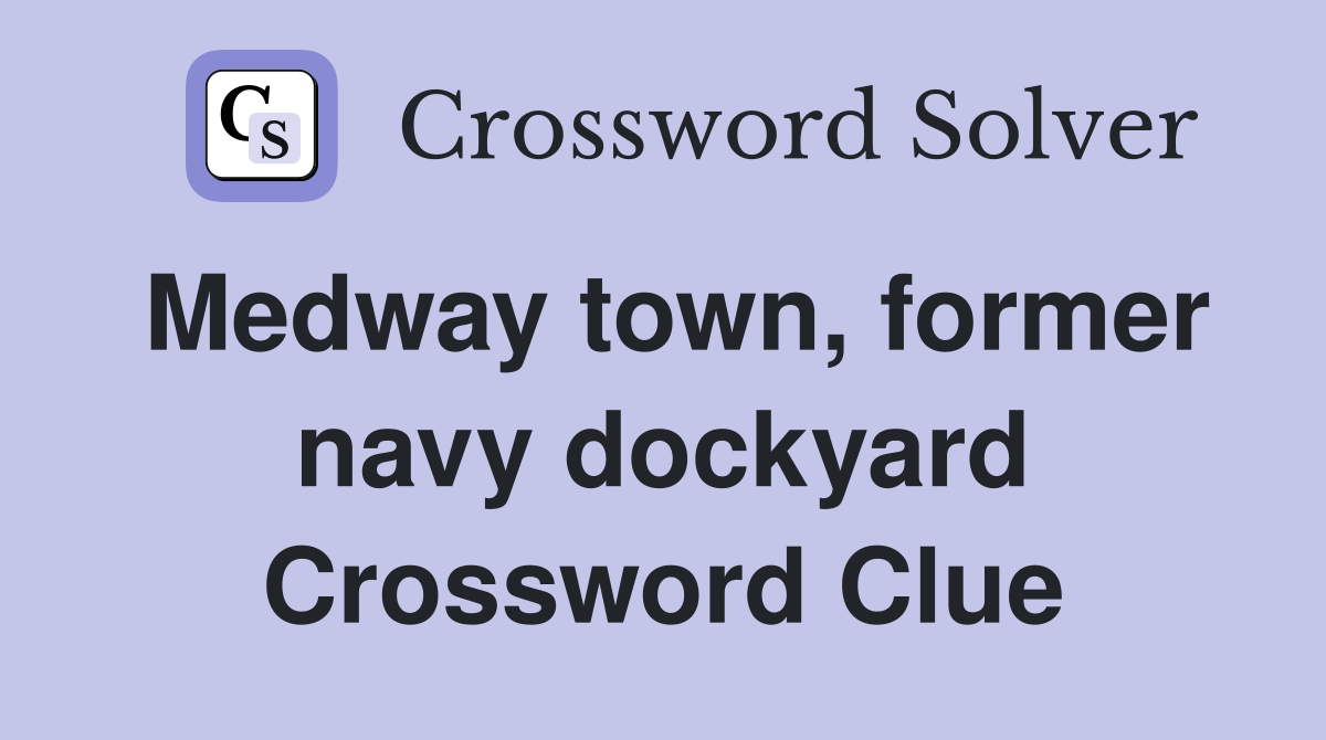 Medway town, former navy dockyard Crossword Clue