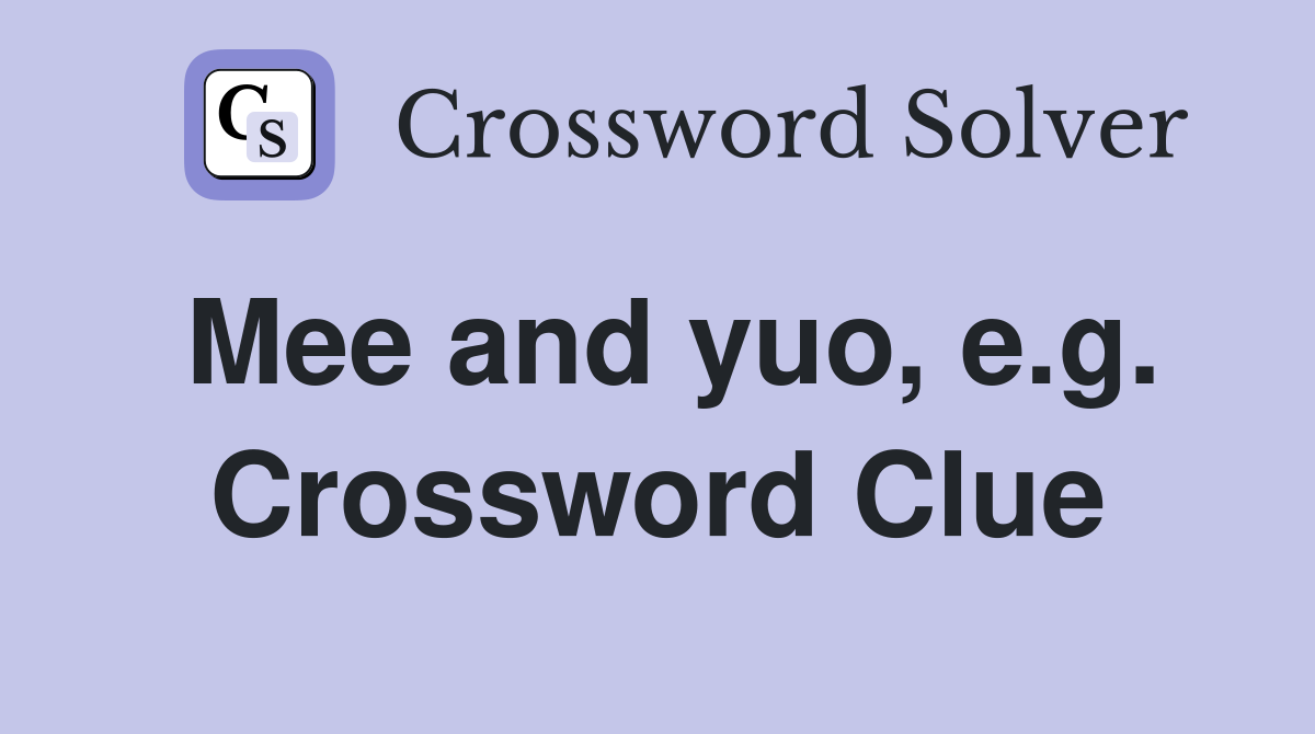 Mee and yuo, e.g. Crossword Clue