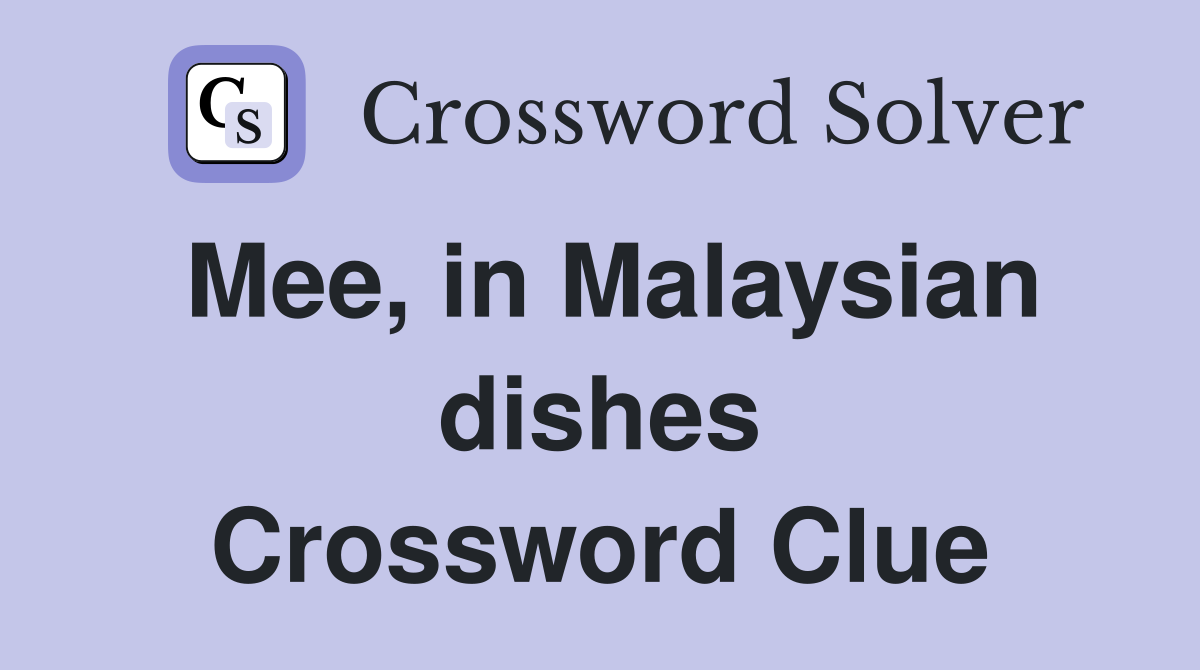 Mee, in Malaysian dishes Crossword Clue