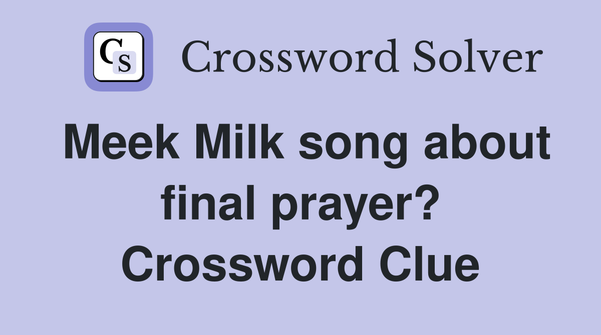 Meek Milk song about final prayer? Crossword Clue