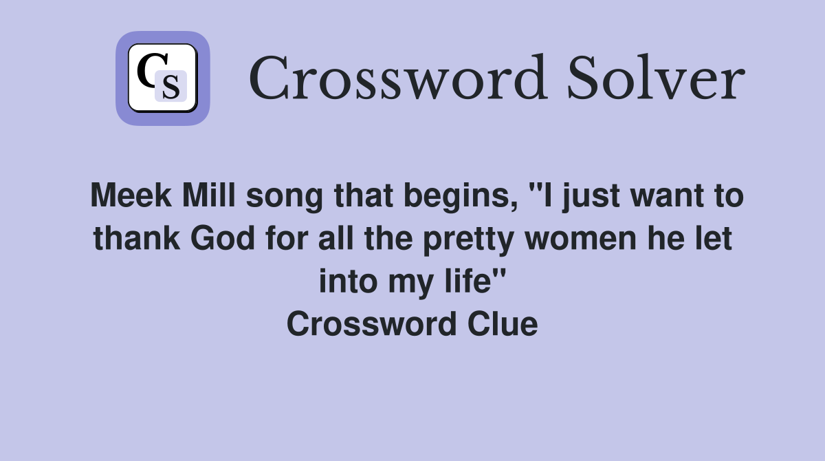 Meek Mill song that begins, "I just want to thank God for all the pretty women he let into my life" Crossword Clue