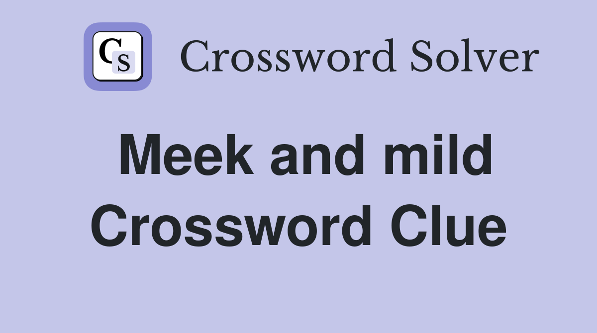 Meek and mild Crossword Clue