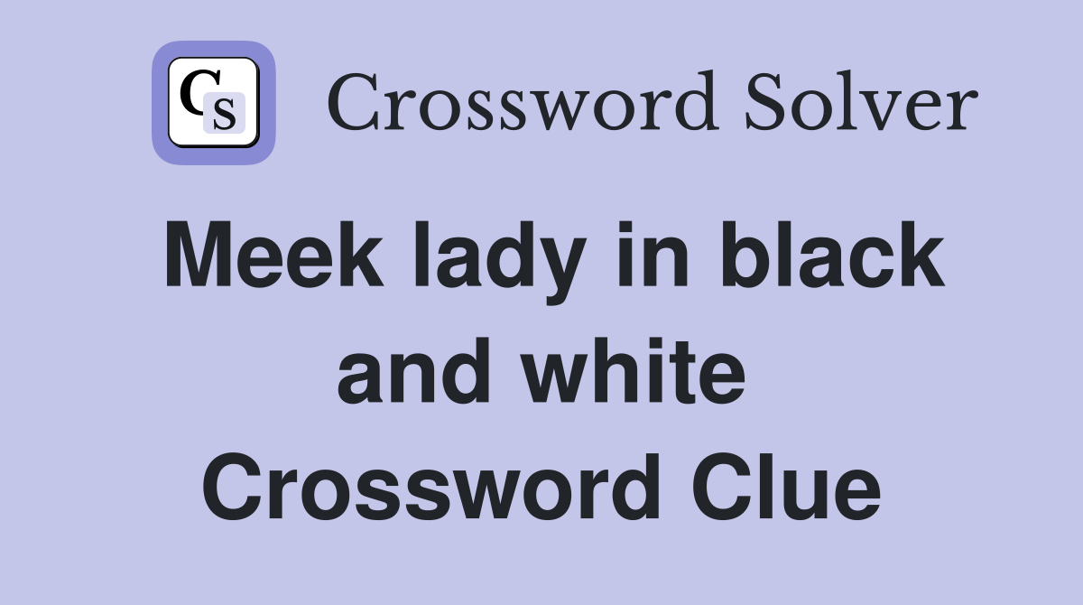 Meek lady in black and white Crossword Clue