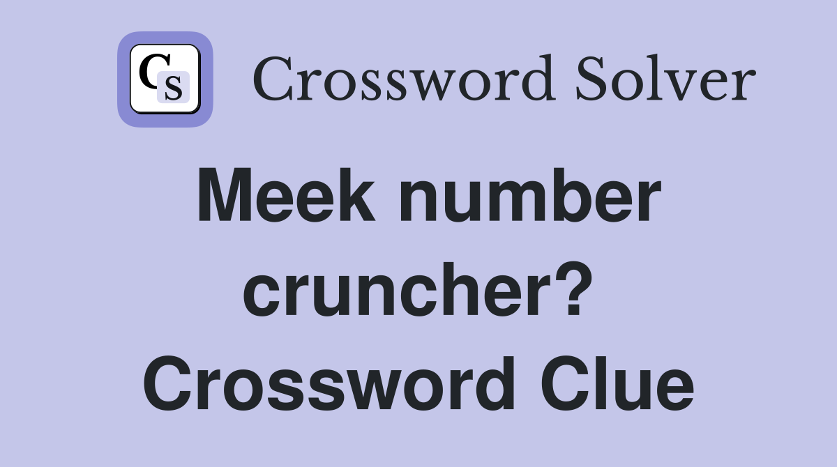 Meek number cruncher? Crossword Clue