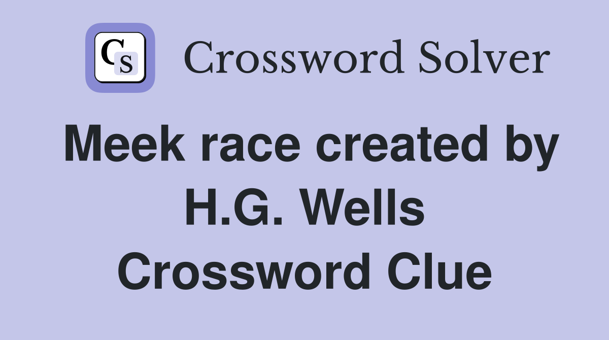 Meek race created by H.G. Wells Crossword Clue