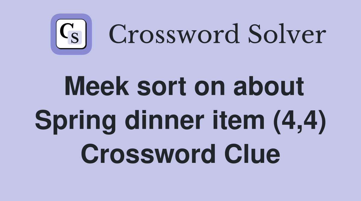 Meek sort on about Spring dinner item (4,4) Crossword Clue