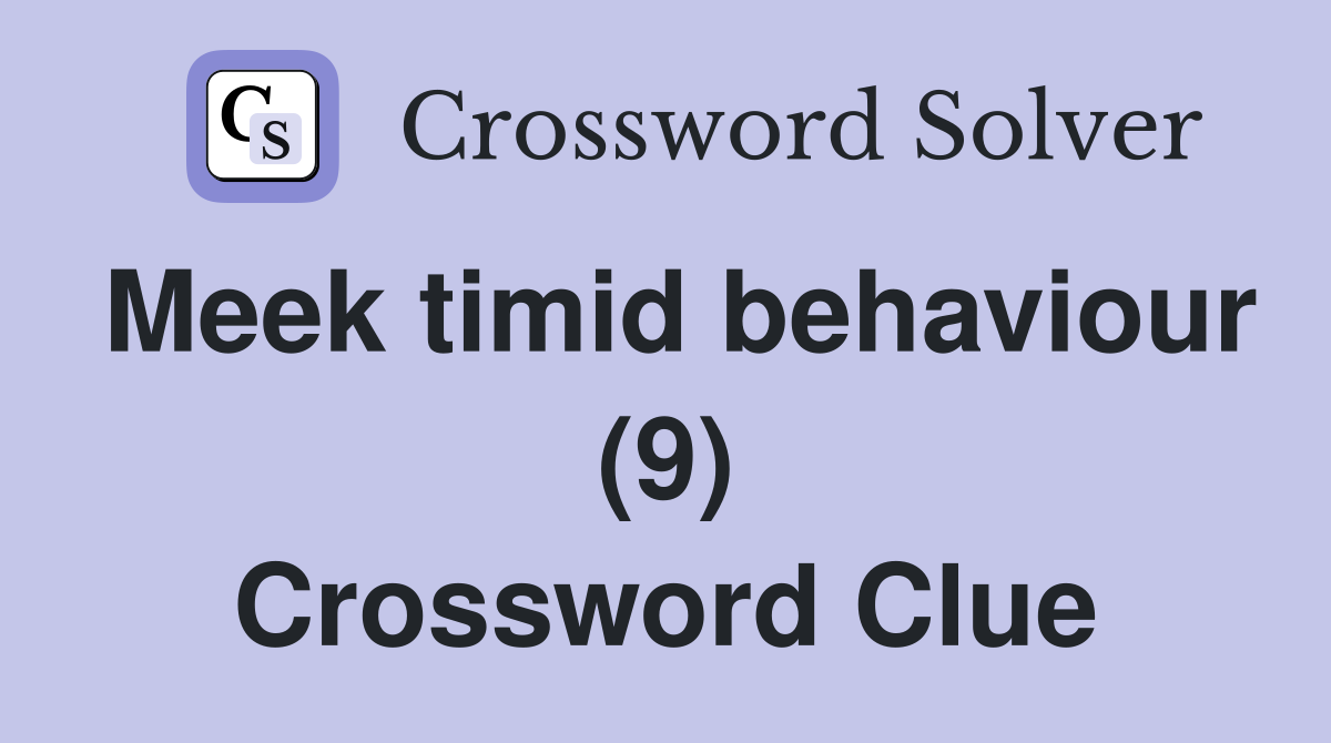 Meek timid behaviour (9) Crossword Clue