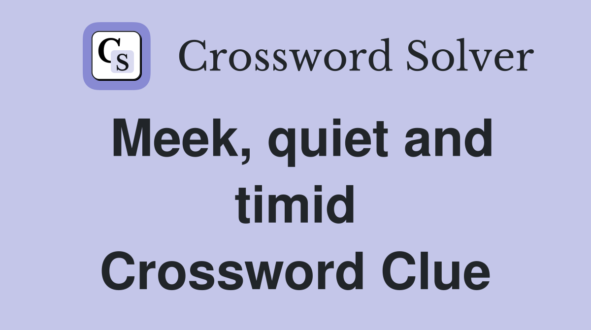 Meek, quiet and timid Crossword Clue