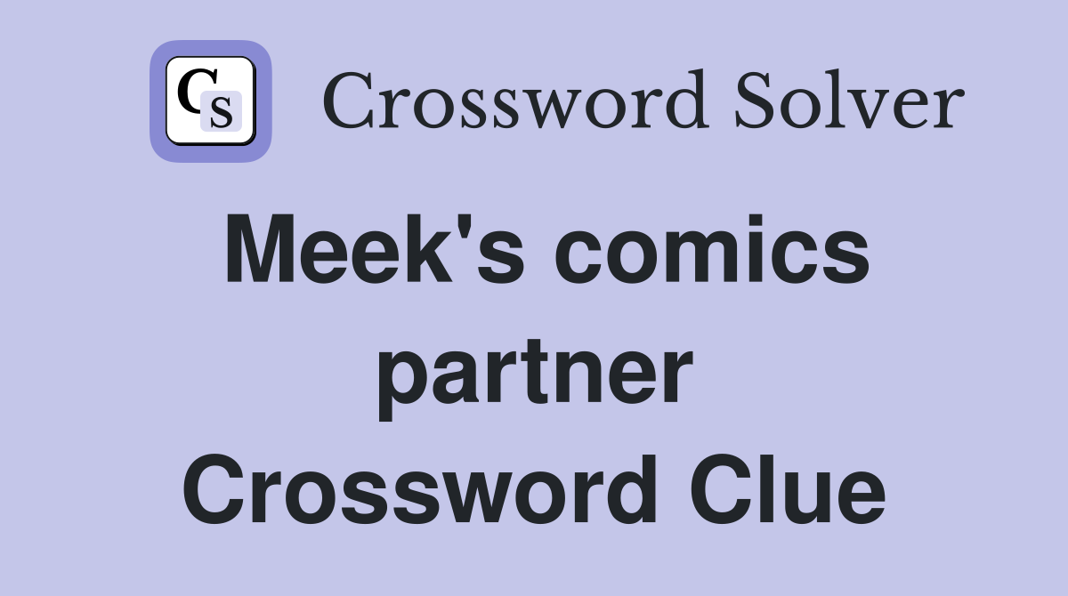 Meek's comics partner Crossword Clue