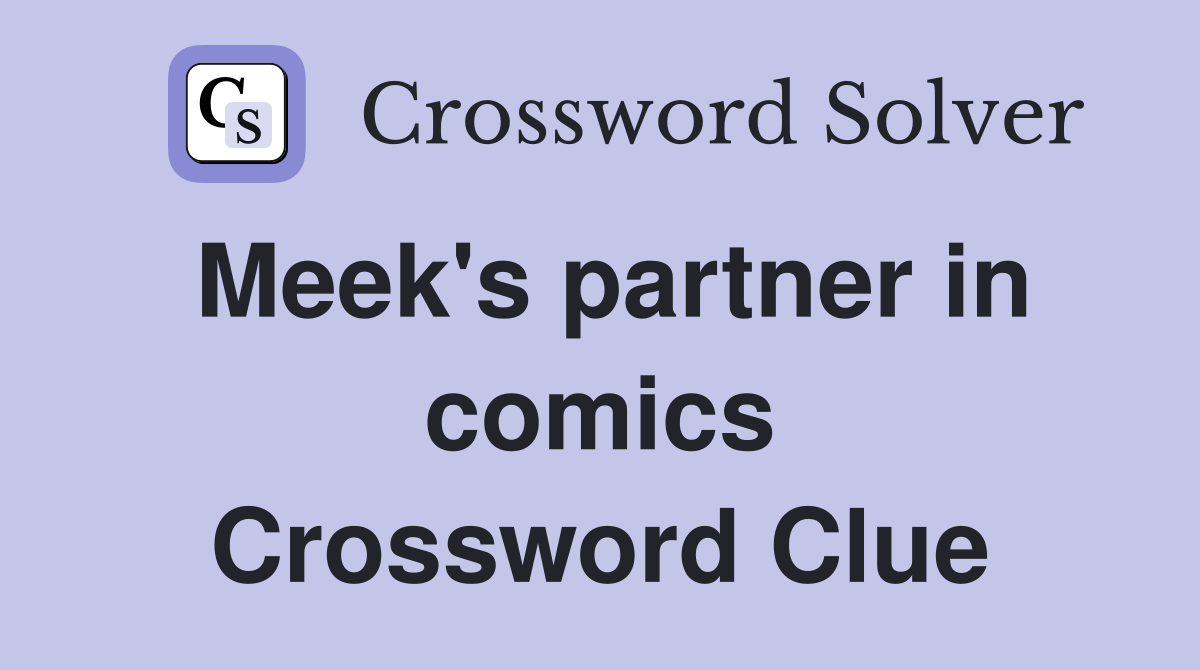 Meek's partner in comics Crossword Clue