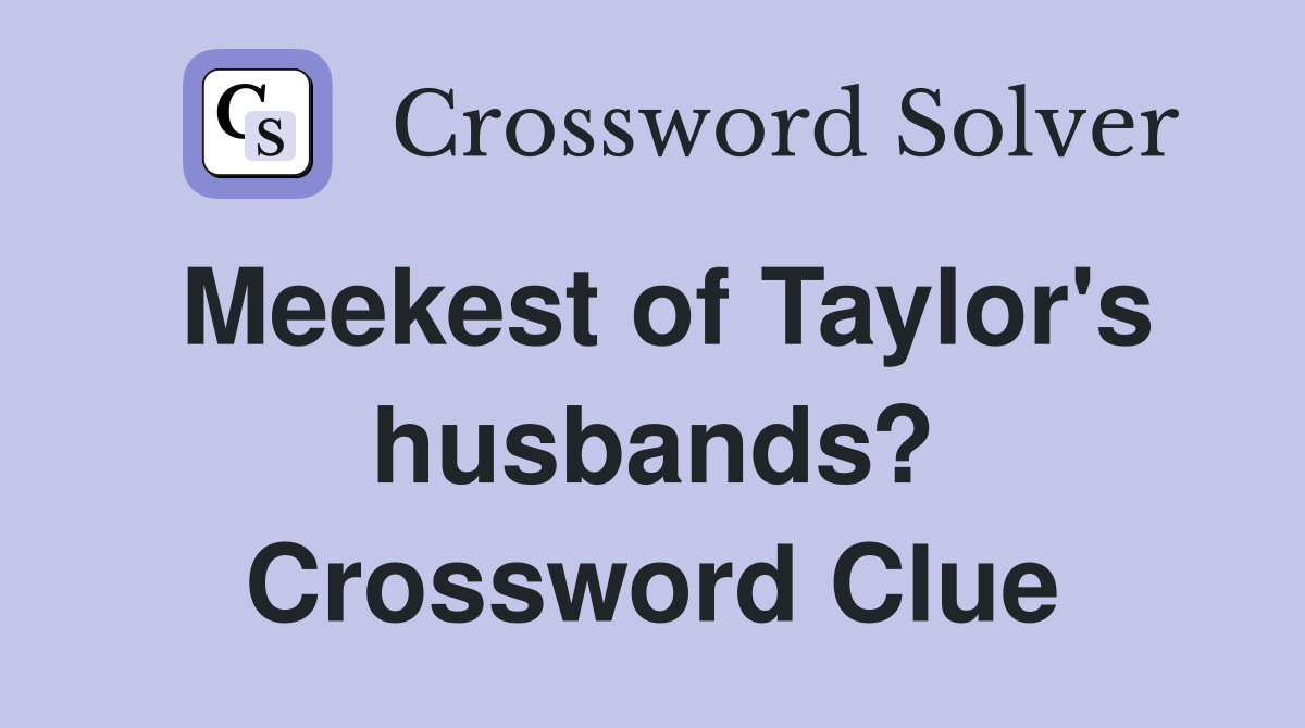 Meekest of Taylor's husbands? Crossword Clue