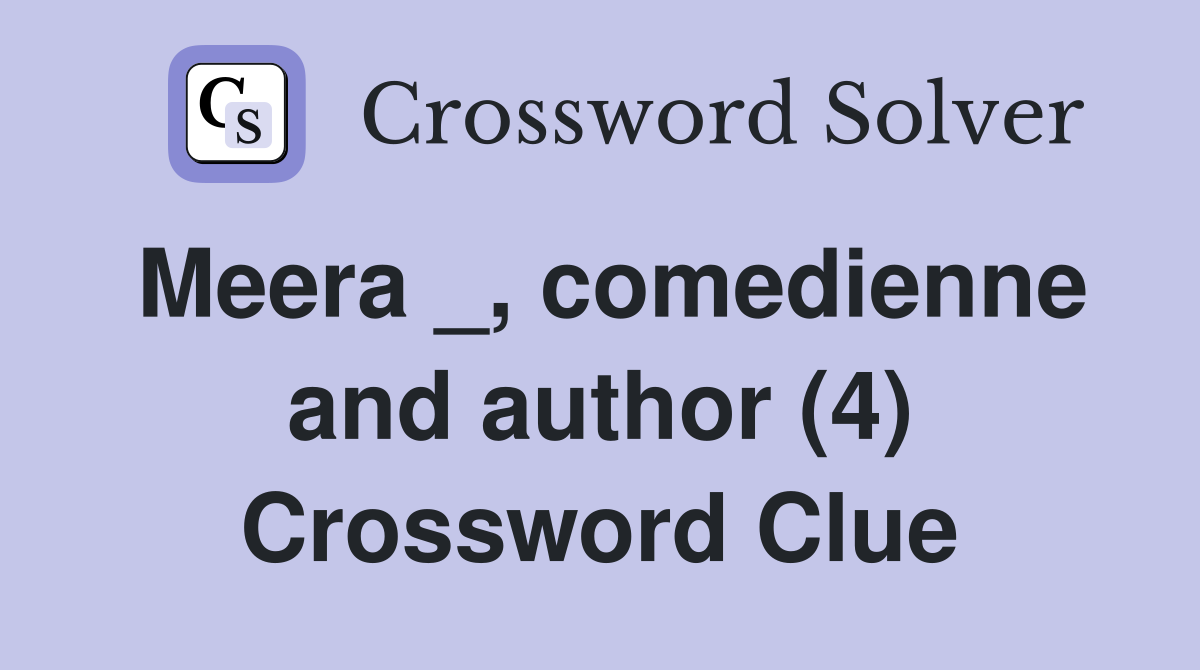 Meera _, comedienne and author (4) Crossword Clue